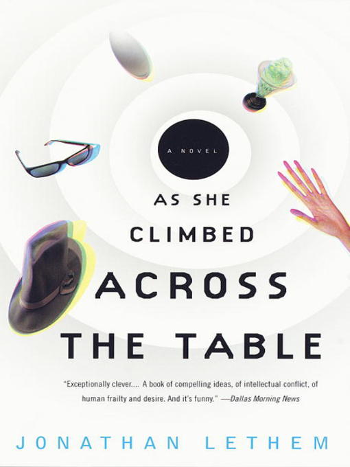 Title details for As She Climbed Across the Table by Jonathan Lethem - Wait list